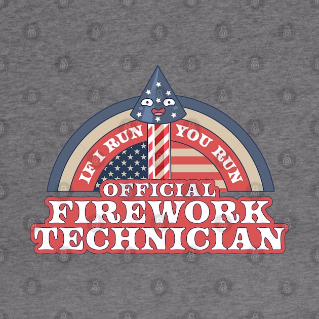 Official Firework Technician If I Run You Run 4th of July by OrangeMonkeyArt